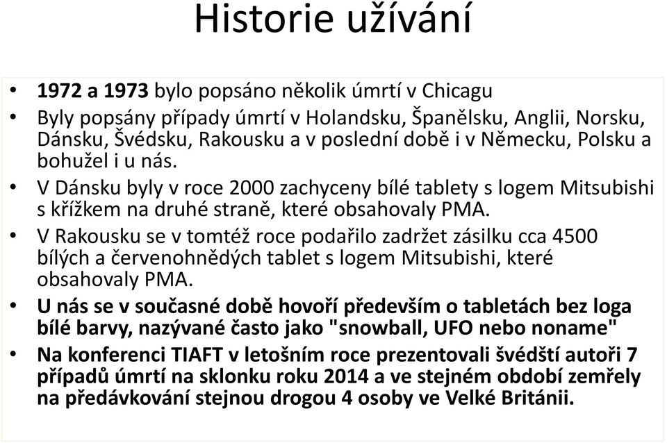 V Rakousku se v tomtéž roce podařilo zadržet zásilku cca 4500 bílých a červenohnědých tablet s logem Mitsubishi, které obsahovaly PMA.