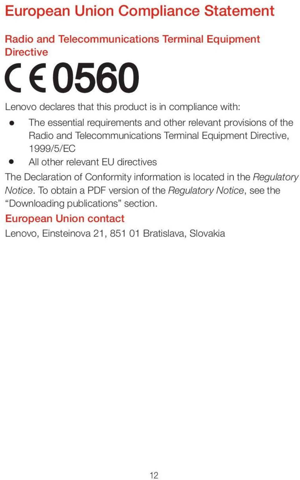 1999/5/EC All other relevant EU directives The Declaration of Conformity information is located in the Regulatory Notice.