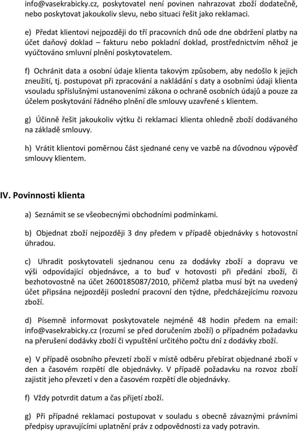 f) Ochránit data a osobní údaje klienta takovým způsobem, aby nedošlo k jejich zneužití, tj.