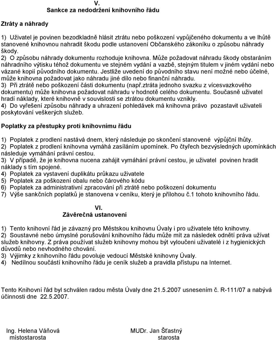 zákoníku o způsobu náhrady škody. 2) O způsobu náhrady dokumentu rozhoduje knihovna.