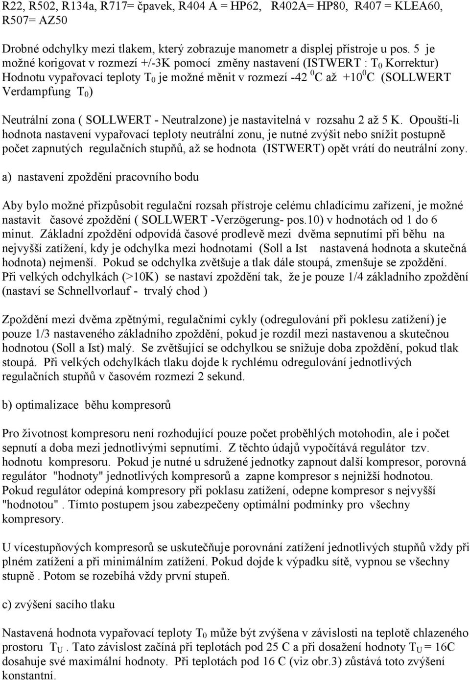 zona ( SOLLWERT - Neutralzone) je nastavitelná v rozsahu 2 až 5 K.