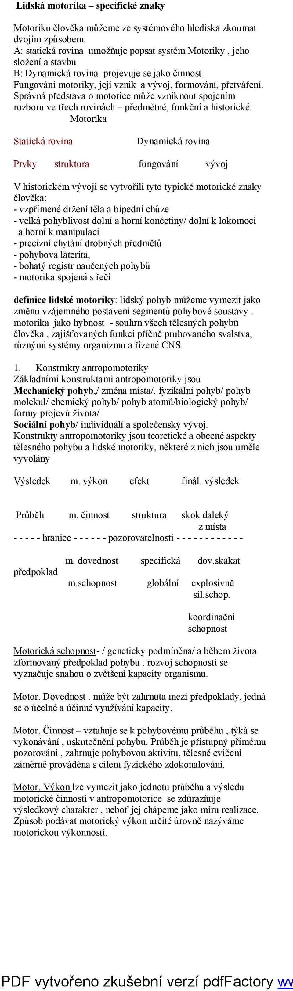 Správná představa o motorice může vzniknout spojením rozboru ve třech rovinách předmětné, funkční a historické.