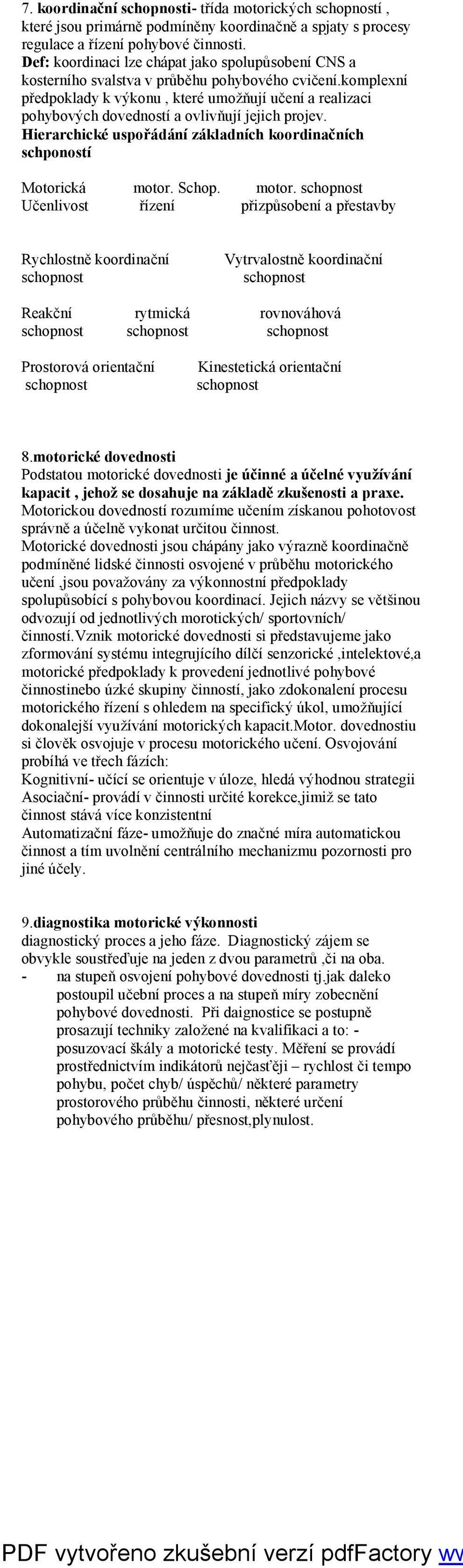 komplexní předpoklady k výkonu, které umožňují učení a realizaci pohybových dovedností a ovlivňují jejich projev. Hierarchické uspořádání základních koordinačních schpoností Motorická motor. Schop.