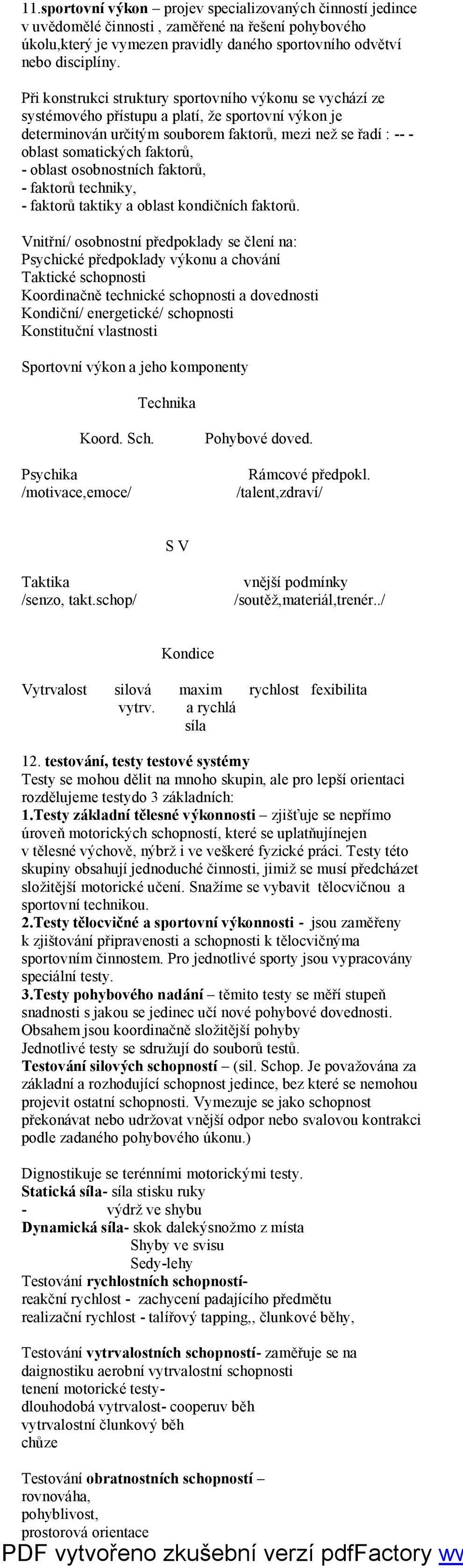 faktorů, - oblast osobnostních faktorů, - faktorů techniky, - faktorů taktiky a oblast kondičních faktorů.