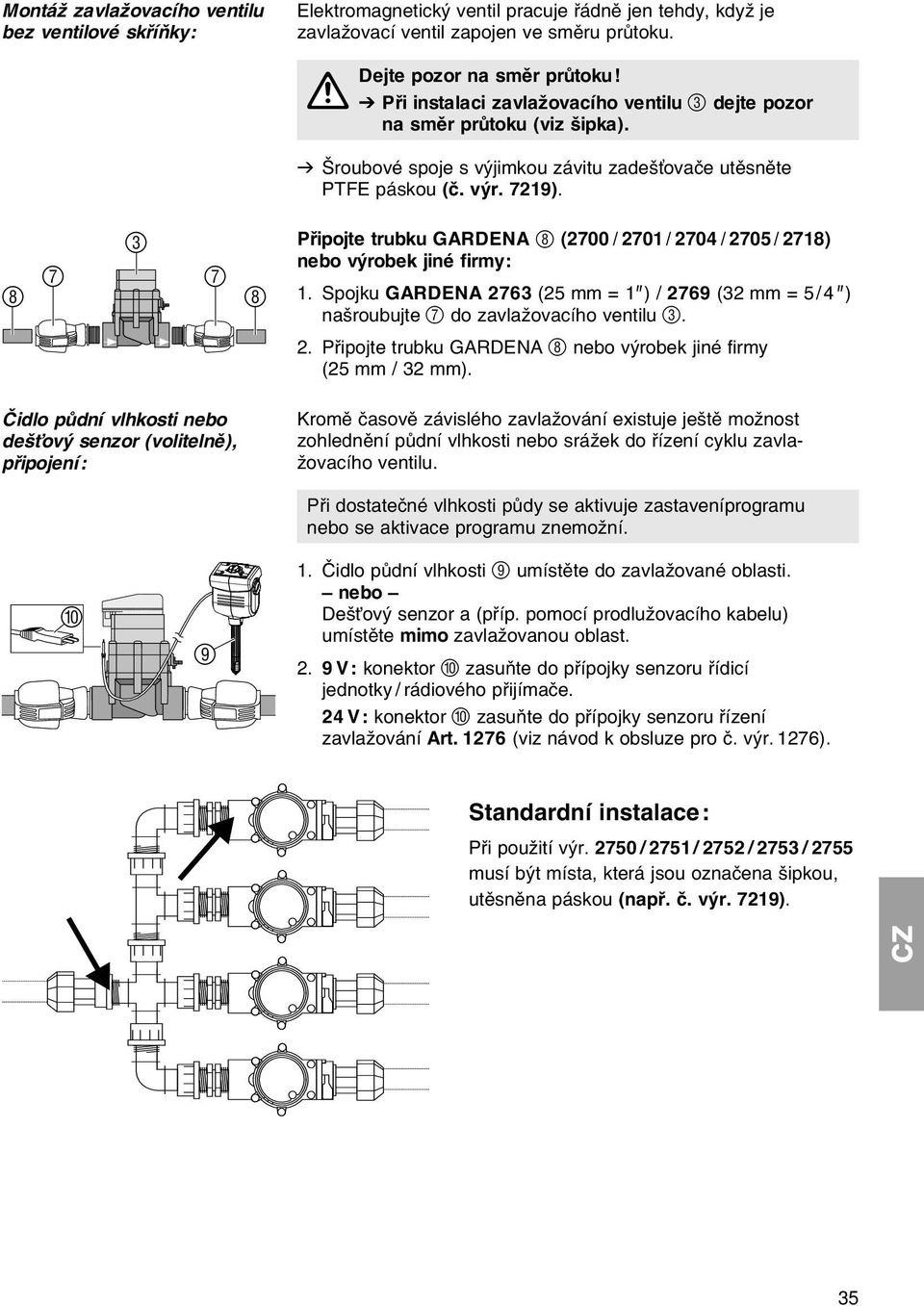 3 7 7 8 8 Иidlo pщdnн vlhkosti nebo deљќovэ senzor (volitelnм), pшipojenн : Pшipojte trubku GARDENA 8 (2700 / 2701 / 2704 / 2705 / 2718) nebo vэrobek jinй firmy: 1.