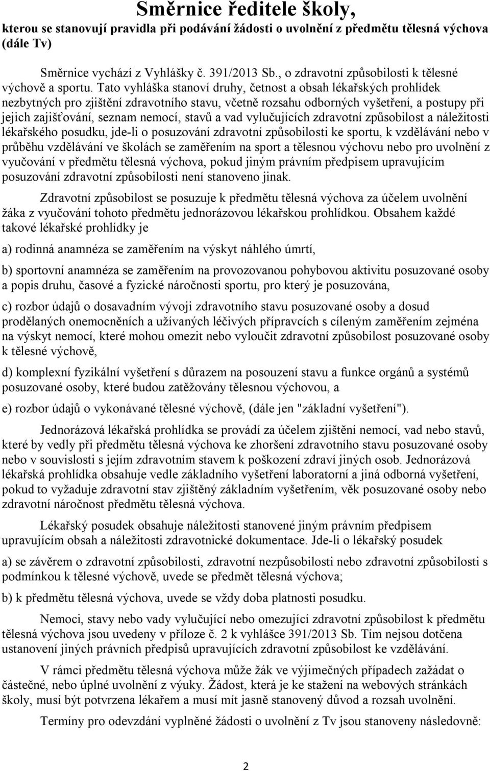 Tato vyhláška stanoví druhy, četnost a obsah lékařských prohlídek nezbytných pro zjištění zdravotního stavu, včetně rozsahu odborných vyšetření, a postupy při jejich zajišťování, seznam nemocí, stavů