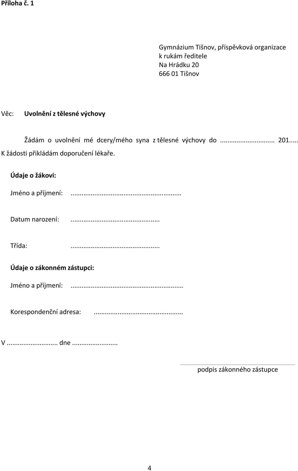 tělesné výchovy Žádám o uvolnění mé dcery/mého syna z tělesné výchovy do... 201.