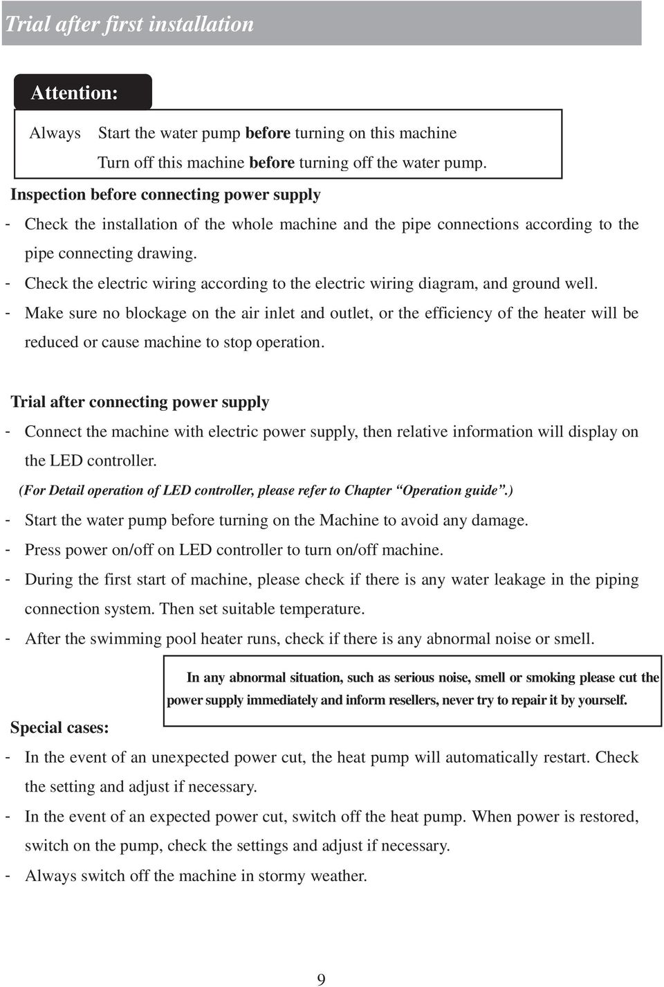 - Check the electric wiring according to the electric wiring diagram, and ground well.