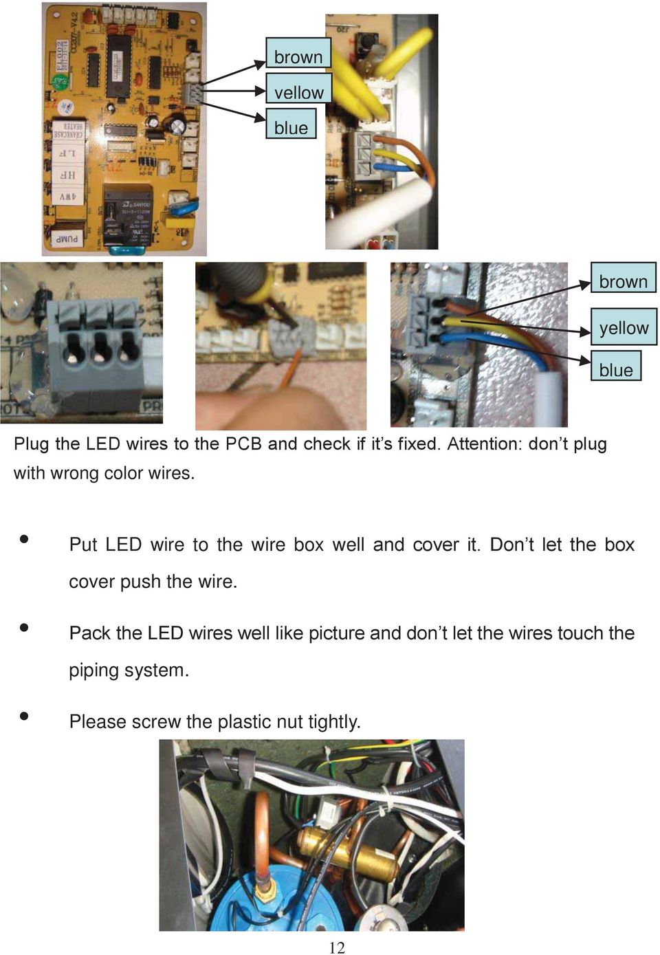 Put LED wire to the wire box well and cover it. Don t let the box cover push the wire.