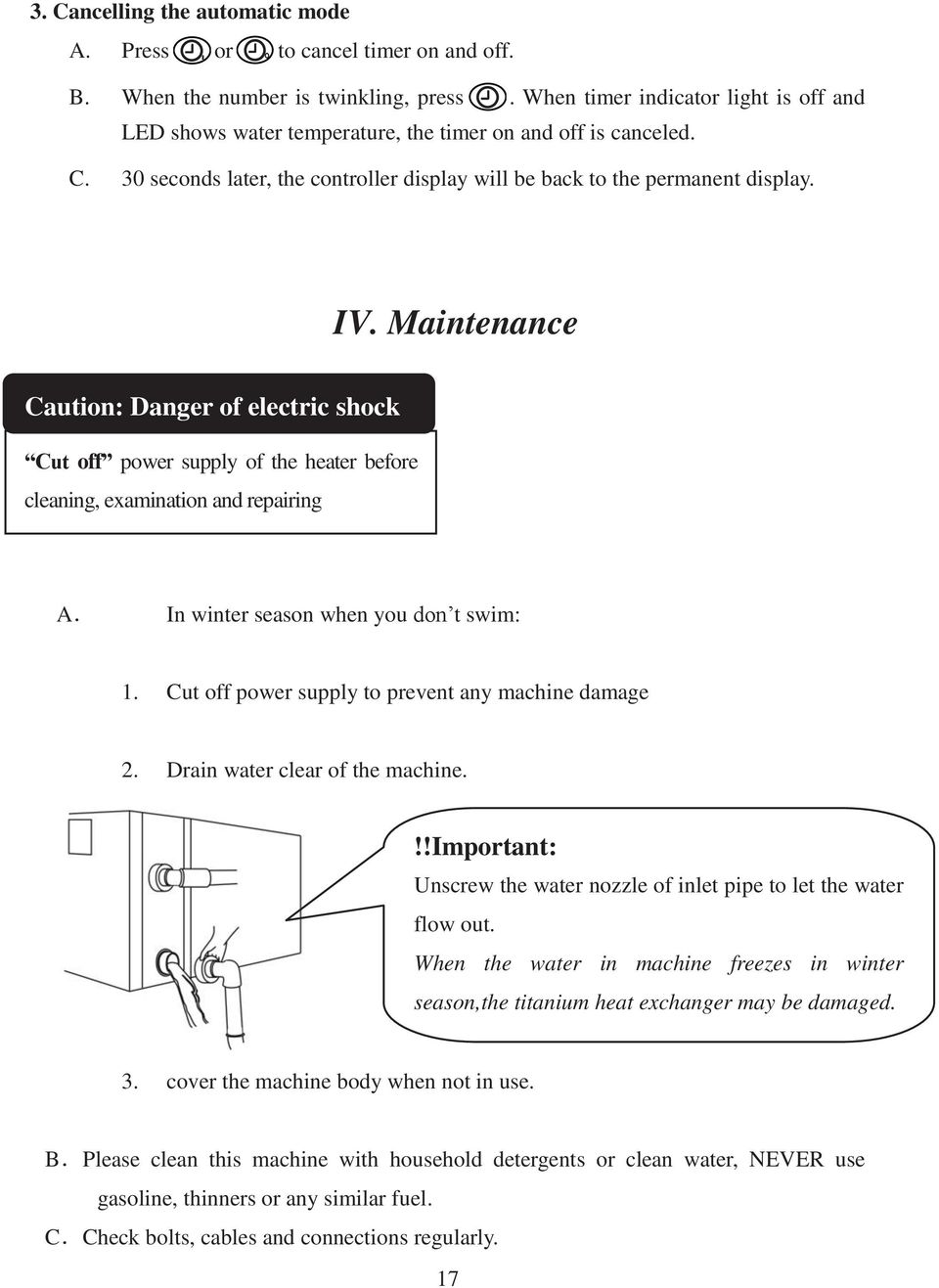 Maintenance Caution: Danger of electric shock Cut off power supply of the heater before cleaning, examination and repairing A In winter season when you don t swim: 1.