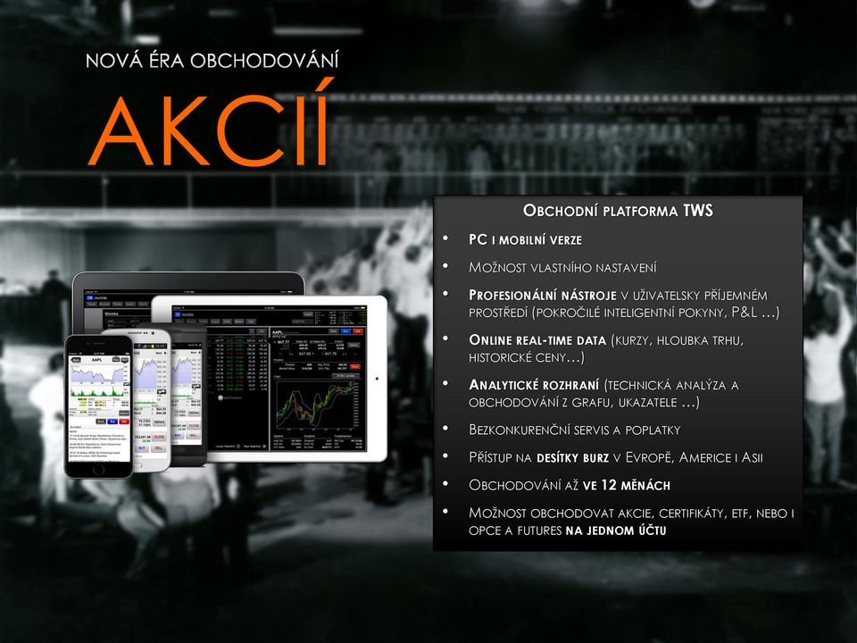 ROZHRANÍ (TECHNICKÁ ANALÝZA A OBCHODOVÁNÍ Z GRAFU, UKAZATELE ) BEZKONKURENČNÍ SERVIS A POPLATKY PŘÍSTUP NA DESÍTKY BURZ V