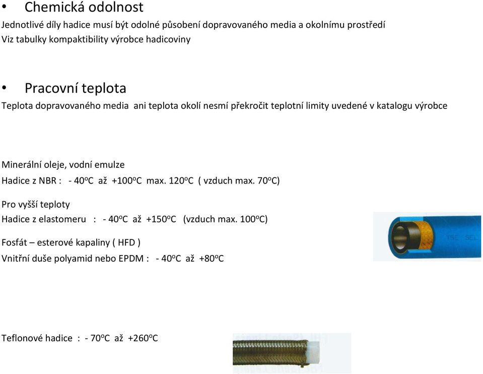 oleje, vodní emulze Hadice z NBR : -40 o C až +100 o C max. 120 o C ( vzduch max.