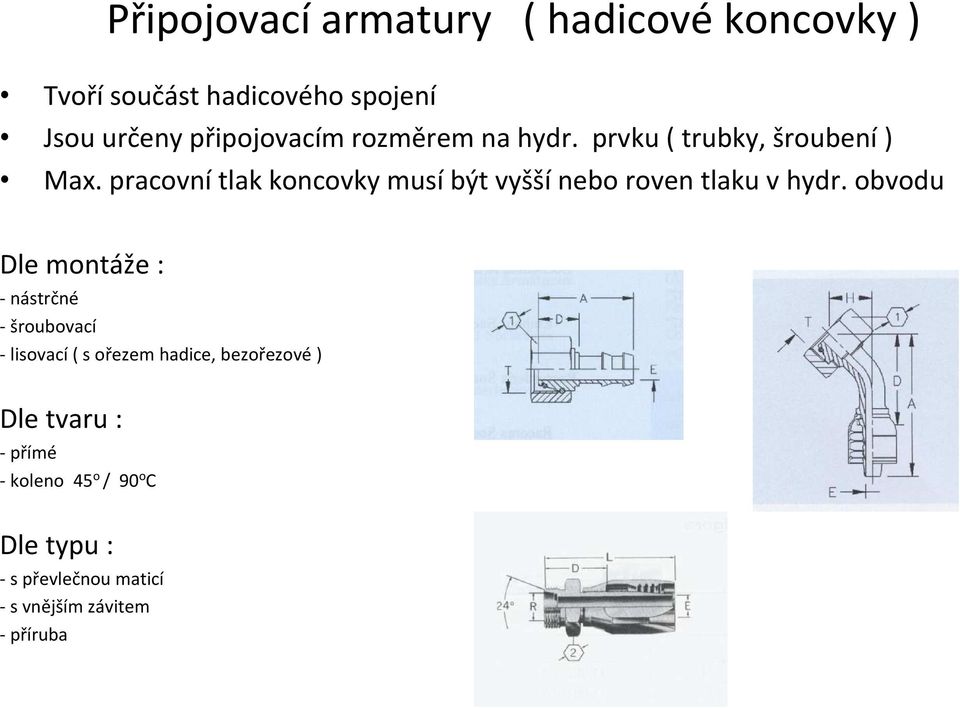 pracovní tlak koncovky musí být vyšší nebo roven tlaku v hydr.