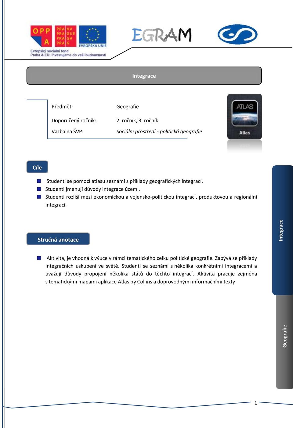 Studenti rozliší mezi ekonomickou a vojensko-politickou integrací, produktovou a regionální integrací.