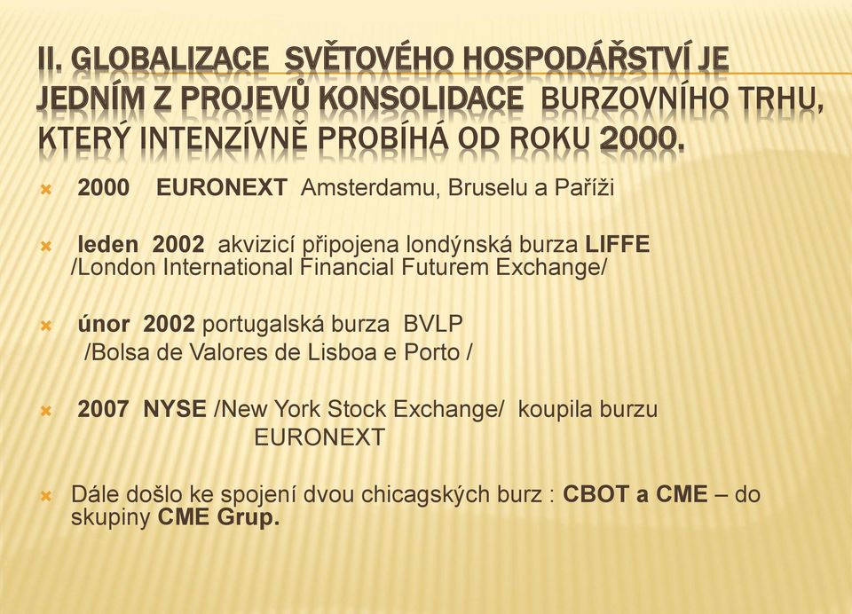 2000 EURONEXT Amsterdamu, Bruselu a Paříži leden 2002 akvizicí připojena londýnská burza LIFFE /London International