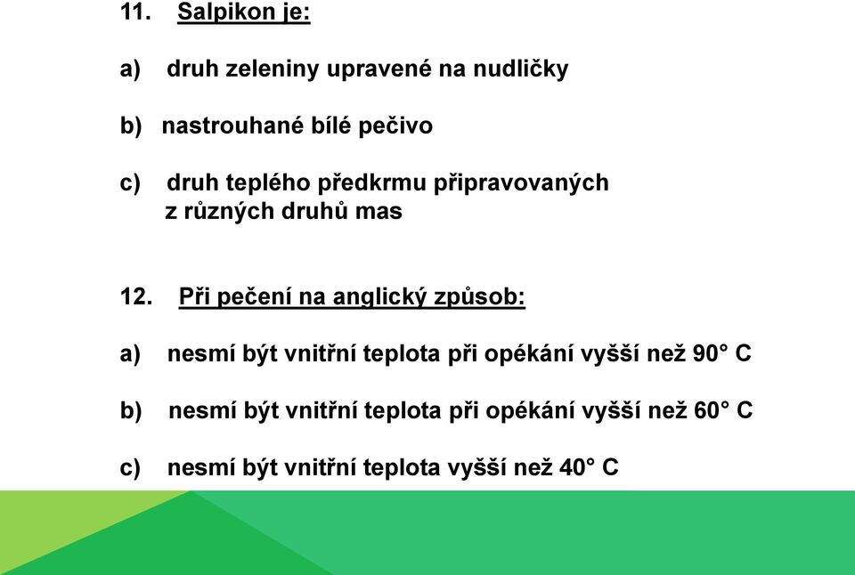 Při pečení na anglický způsob: a) nesmí být vnitřní teplota při opékání vyšší než