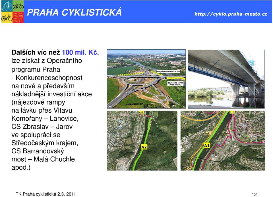 nákladnější investiční akce (nájezdové rampy na lávku přes Vltavu Komořany