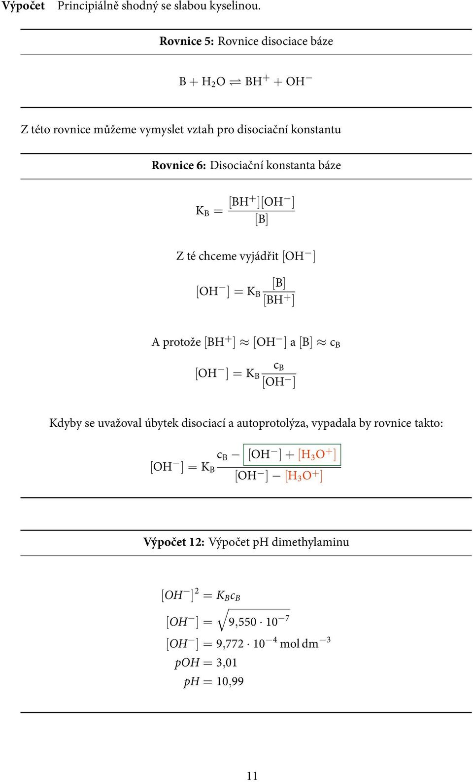 konstanta báze K B = [BH+ ][OH ] [B] Z té chceme vyjádřit [OH ] [OH [B] ] = K B [BH + ] A protože [BH + ] [OH ] a [B] c B c B [OH ] = K B [OH ]