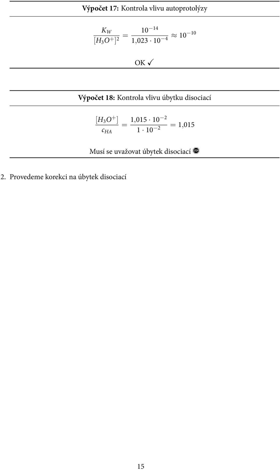 disociací [H 3 O + ] c HA = 1,015 10 2 1 10 2 = 1,015 Musí se