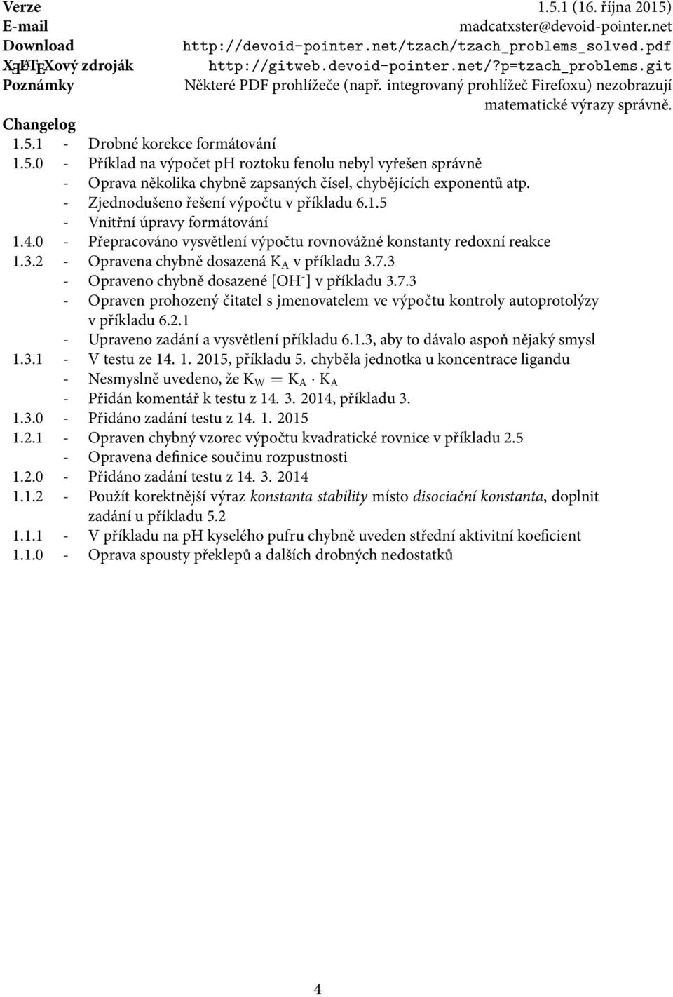 1 - Drobné korekce formátování 1.5.0 - Příklad na výpočet ph roztoku fenolu nebyl vyřešen správně - Oprava několika chybně zapsaných čísel, chybějících exponentů atp.