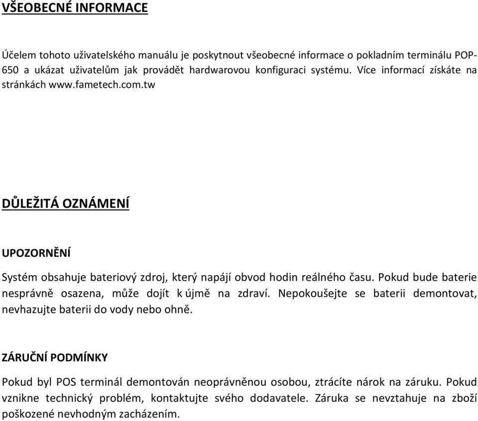 tw DŮLEŽITÁ OZNÁMENÍ UPOZORNĚNÍ Systém obsahuje bateriový zdroj, který napájí obvod hodin reálného času. Pokud bude baterie nesprávně osazena, může dojít k újmě na zdraví.