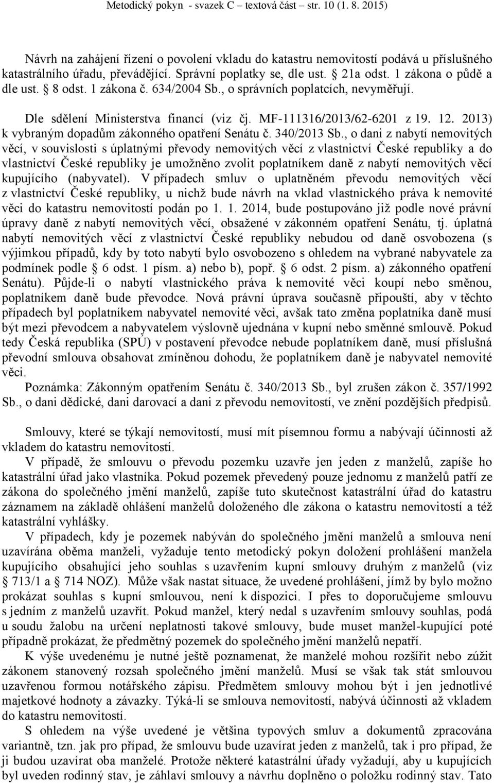 MF-111316/2013/62-6201 z 19. 12. 2013) k vybraným dopadům zákonného opatření Senátu č. 340/2013 Sb.