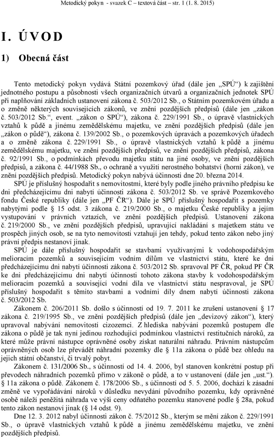 naplňování základních ustanovení zákona č. 503/2012 Sb., o Státním pozemkovém úřadu a o změně některých souvisejících zákonů, ve znění pozdějších předpisů (dále jen zákon č. 503/2012 Sb., event.