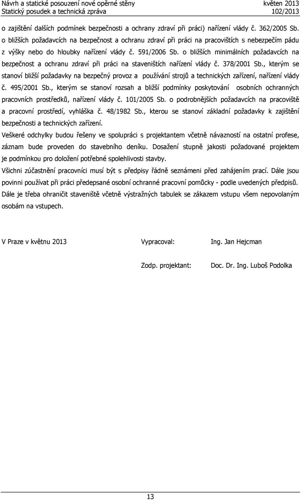 o bližších minimálních požadavcích na bezpečnost a ochranu zdraví při práci na staveništích nařízení vlády č. 378/2001 Sb.