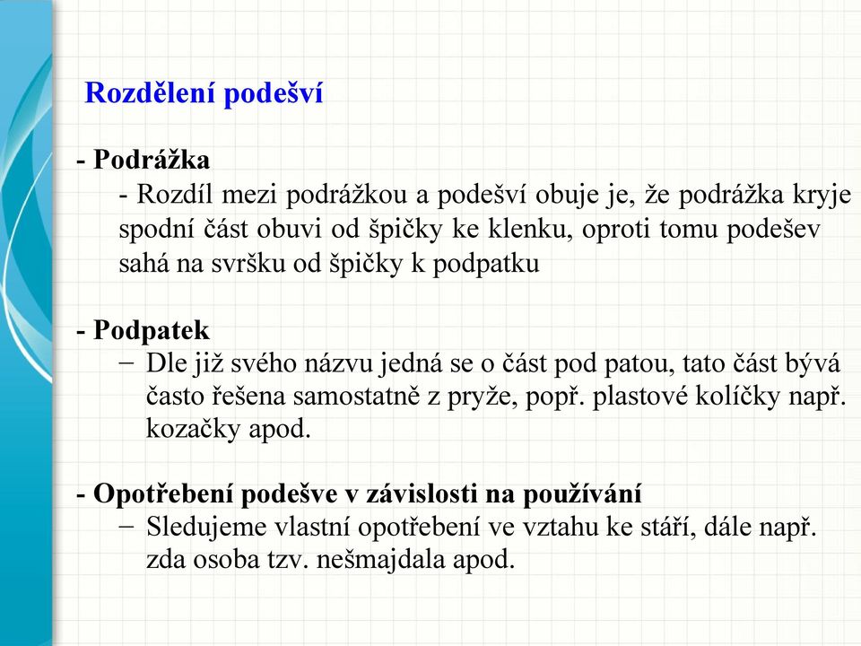 patou, tato část bývá často řešena samostatně z pryže, popř. plastové kolíčky např. kozačky apod.