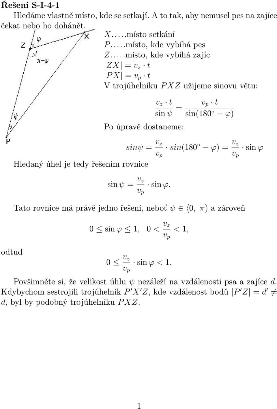 z sin ϕ v p v p Hledaný úhel je tedy řešením rovnice sin ψ = v z v p sin ϕ.