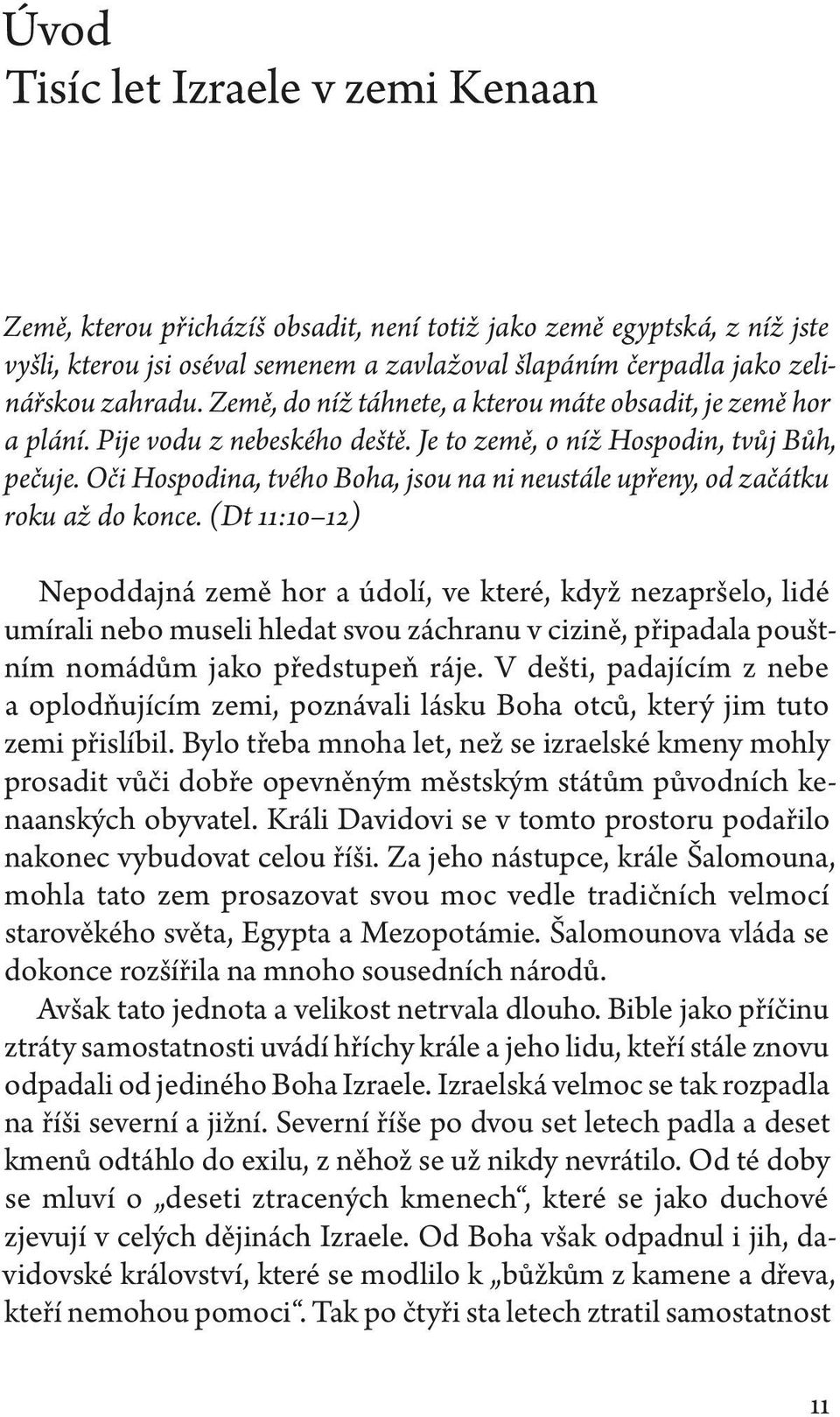 Oči Hospodina, tvého Boha, jsou na ni neustále upřeny, od začátku roku až do konce.