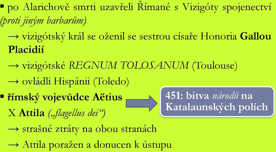 (Toulouse) ovládli Hispánii (Toledo) římský vojevůdce Aëtius 451: bitva národů na