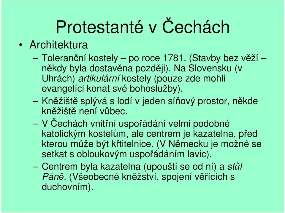 Kněžiště splývá s lodí v jeden síňový prostor, někde kněžiště není vůbec.