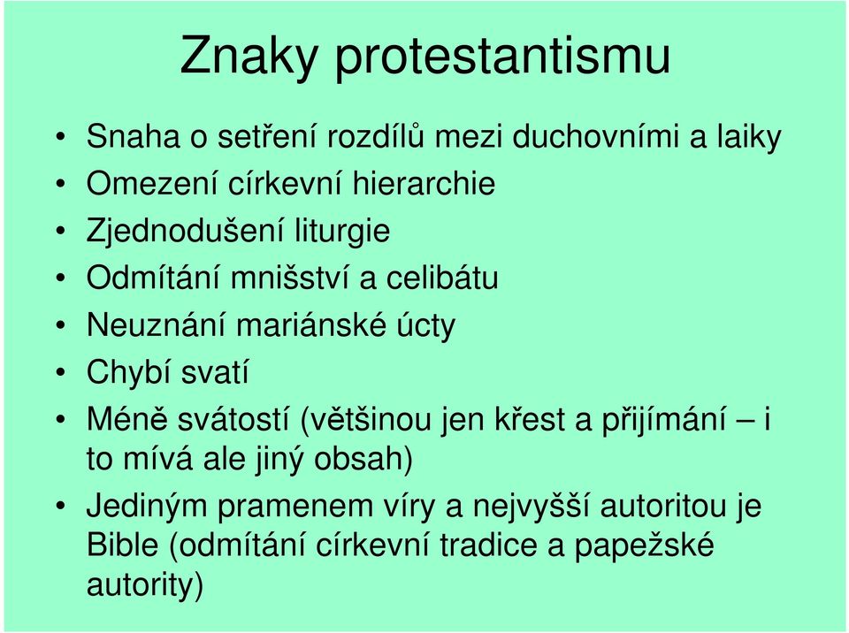 Chybí svatí Méně svátostí (většinou jen křest a přijímání i to mívá ale jiný obsah)