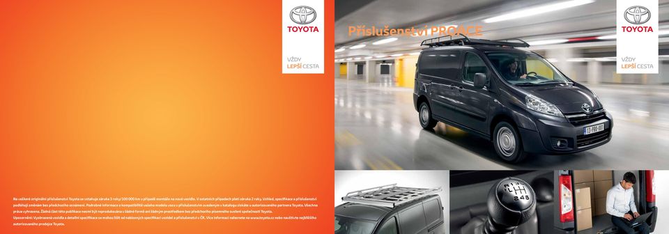 Podrobné informace o kompatibilitě vašeho modelu vozu s příslušenstvím uvedeným v katalogu získáte u autorizovaného partnera Toyota. Všechna práva vyhrazena.