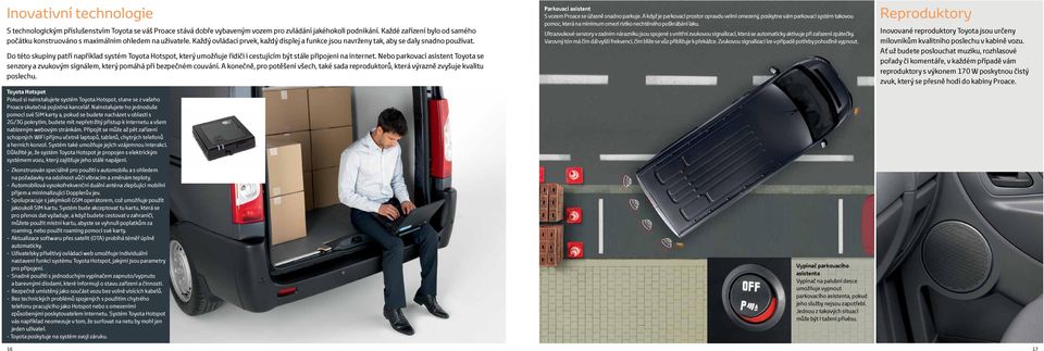 Do této skupiny patří například systém Toyota Hotspot, který umožňuje řidiči i cestujícím být stále připojeni na internet.