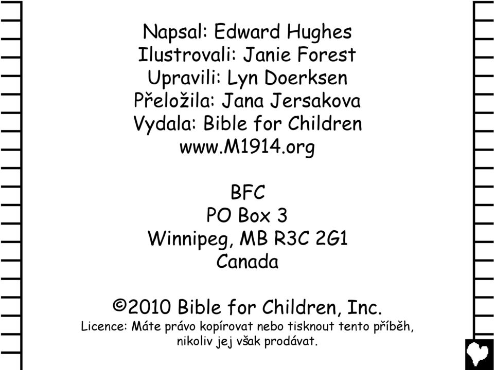 org BFC PO Box 3 Winnipeg, MB R3C 2G1 Canada 2010 Bible for Children, Inc.