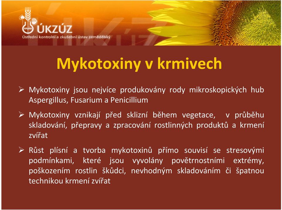 rostlinných produktů akrmení zvířat Růst plísní a tvorba mykotoxinů přímo souvisí se stresovými podmínkami,