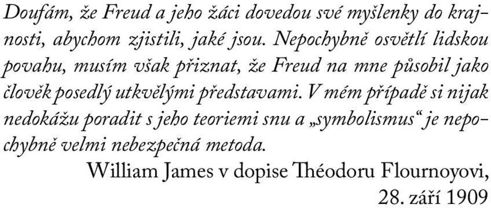 Nepochybně osvětlí lidskou povahu, musím však přiznat, že Freud na mne působil jako člověk posedlý