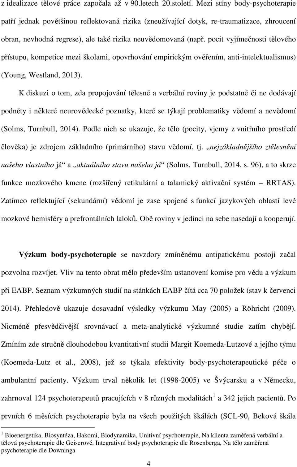 pocit vyjímečnosti tělového přístupu, kompetice mezi školami, opovrhování empirickým ověřením, anti-intelektualismus) (Young, Westland, 2013).