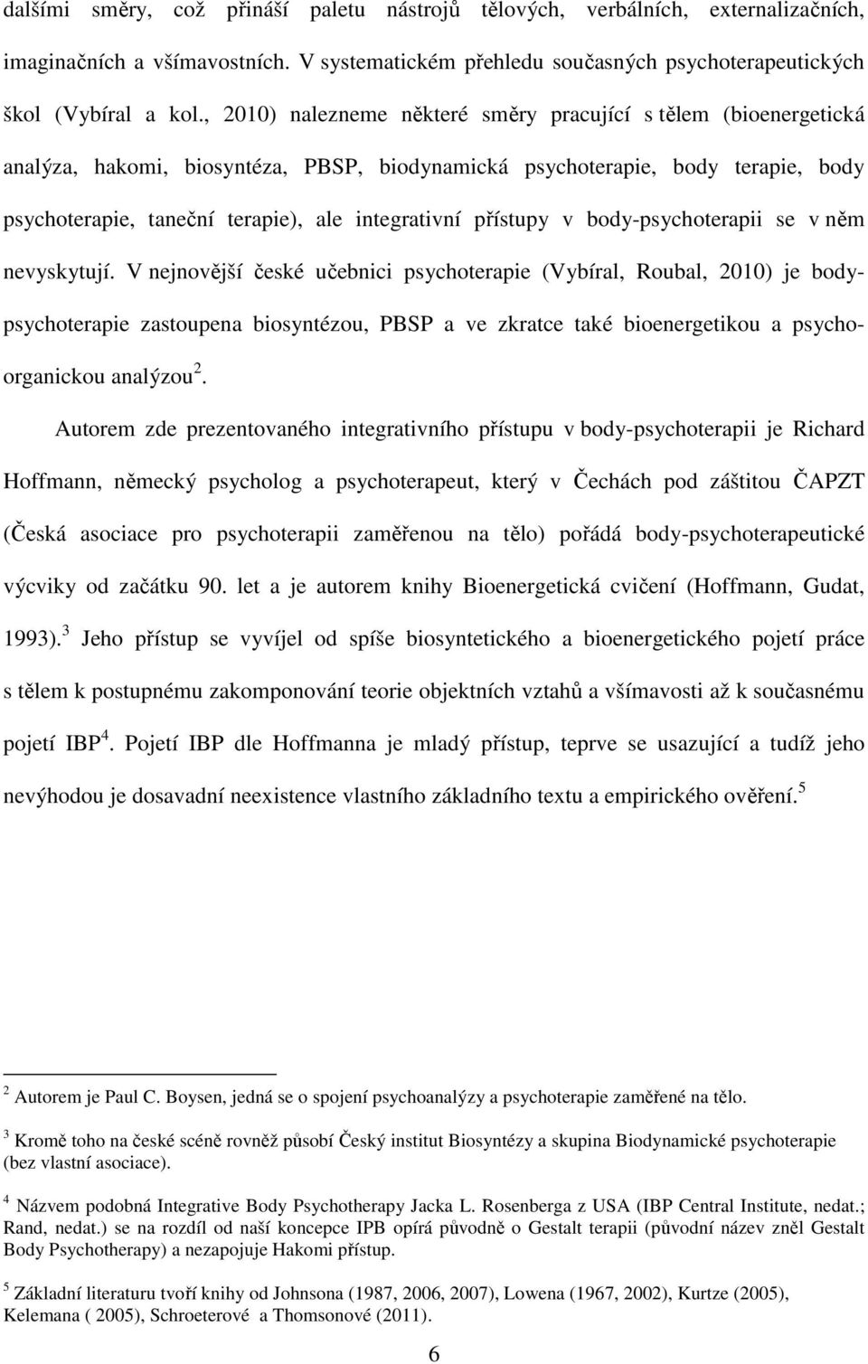 přístupy v body-psychoterapii se v něm nevyskytují.