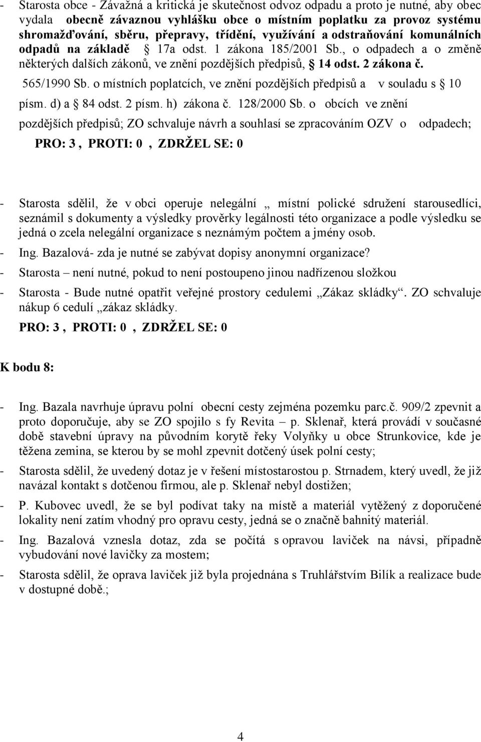 565/1990 Sb. o místních poplatcích, ve znění pozdějších předpisů a v souladu s 10 písm. d) a 84 odst. 2 písm. h) zákona č. 128/2000 Sb.