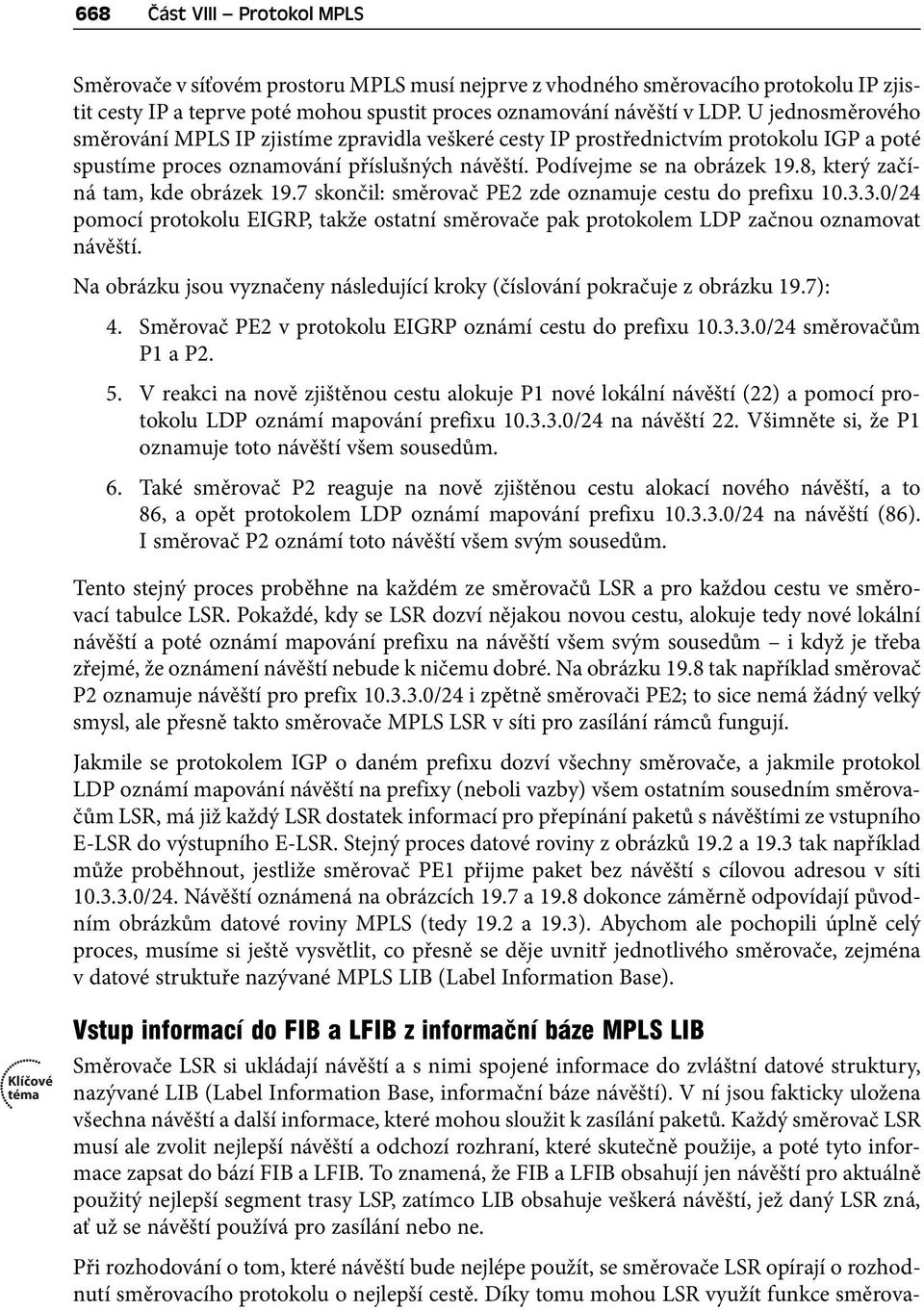 8, který začíná tam, kde obrázek 19.7 skončil: směrovač PE2 zde oznamuje cestu do prefixu 10.3.3.0/24 pomocí protokolu EIGRP, takže ostatní směrovače pak protokolem LDP začnou oznamovat návěští.