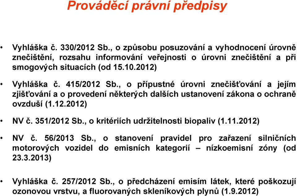 , o přípustné úrovni znečišťování a jejím zjišťování a o provedení některých dalších ustanovení zákona o ochraně ovzduší (1.12.2012) NV č. 351/2012 Sb.