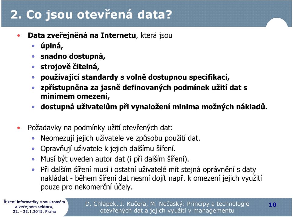 definovaných podmínek užití dat s minimem omezení, dostupná uživatelům při vynaložení minima možných nákladů.