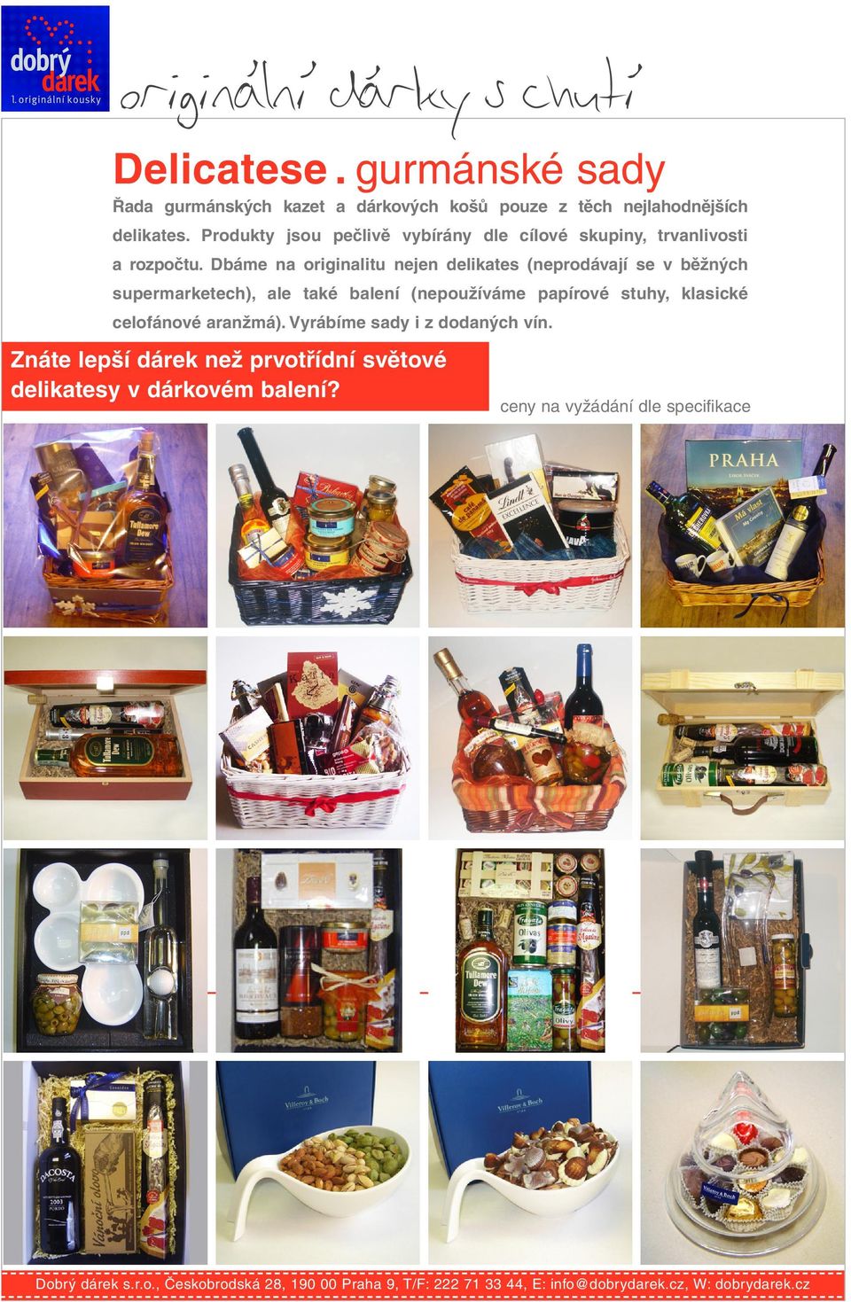 Dbáme na originalitu nejen delikates (neprodávají se v běžných supermarketech) ale také balení (nepoužíváme papírové stuhy klasické celofánové