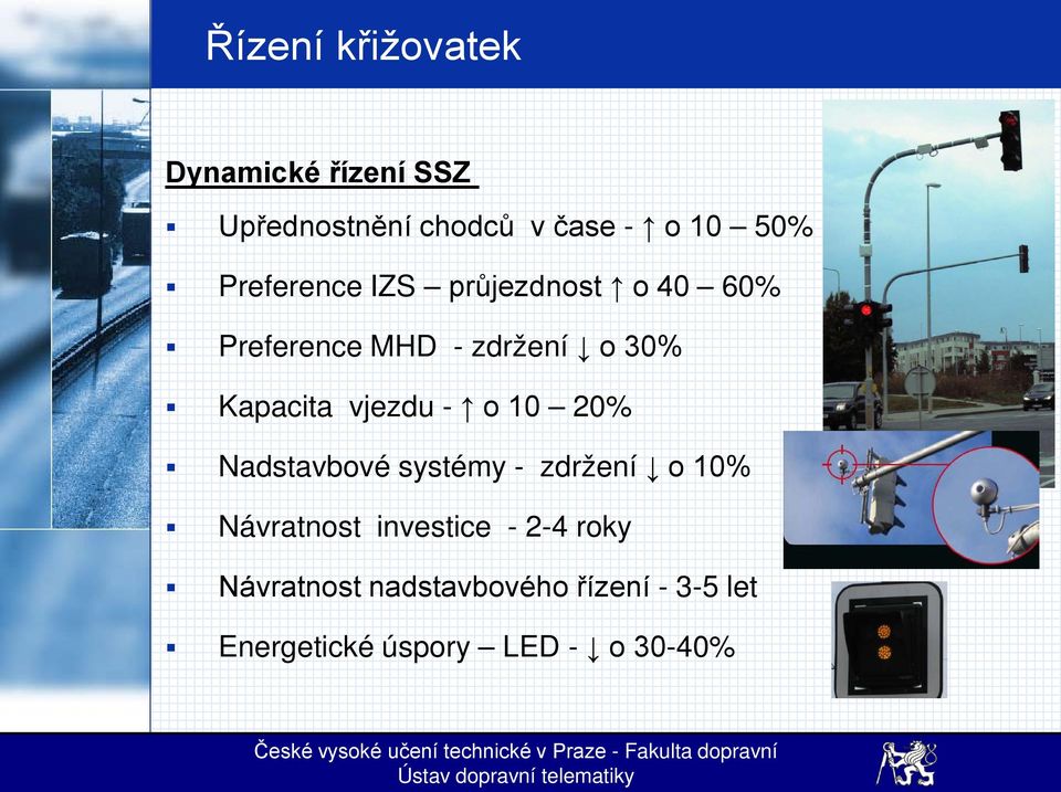 vjezdu - o 10 20% Nadstavbové systémy - zdržení o 10% Návratnost investice -