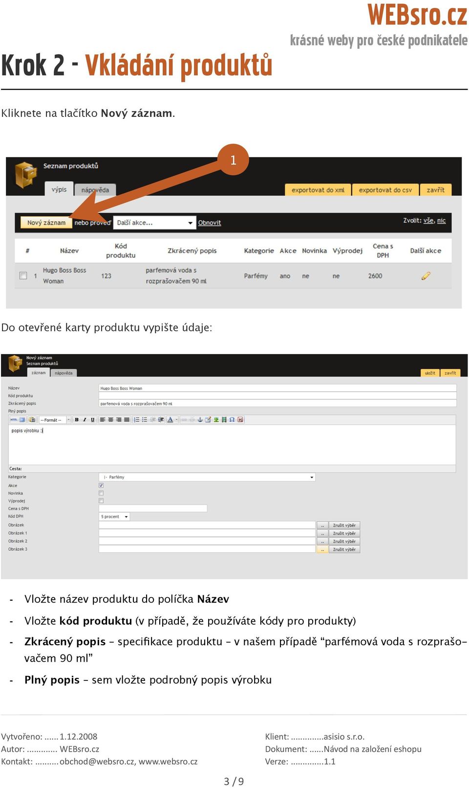 produktu (v případě, že používáte kódy pro produkty) Zkrácený popis specifikace produktu v našem