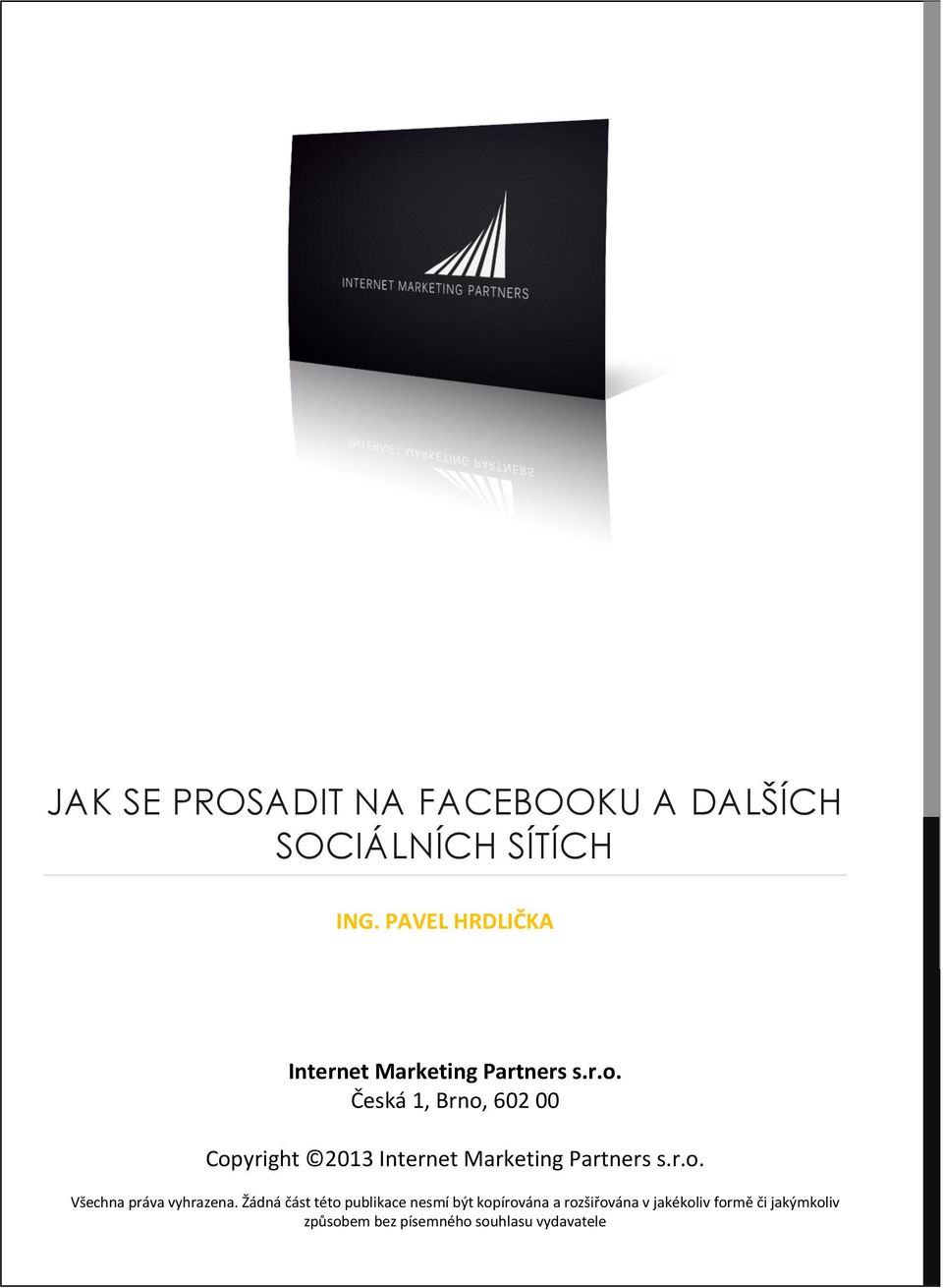 Česká 1, Brno, 602 00 Copyright 2013 Internet Marketing Partners s.r.o. Všechna práva vyhrazena.