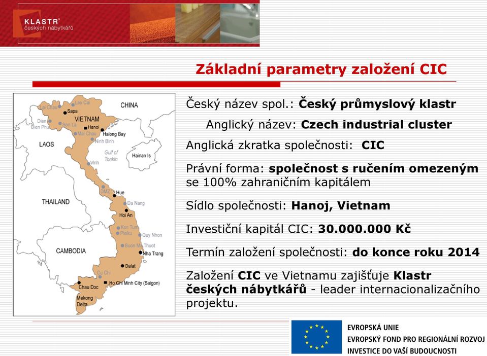 forma: společnost s ručením omezeným se 100% zahraničním kapitálem Sídlo společnosti: Hanoj, Vietnam